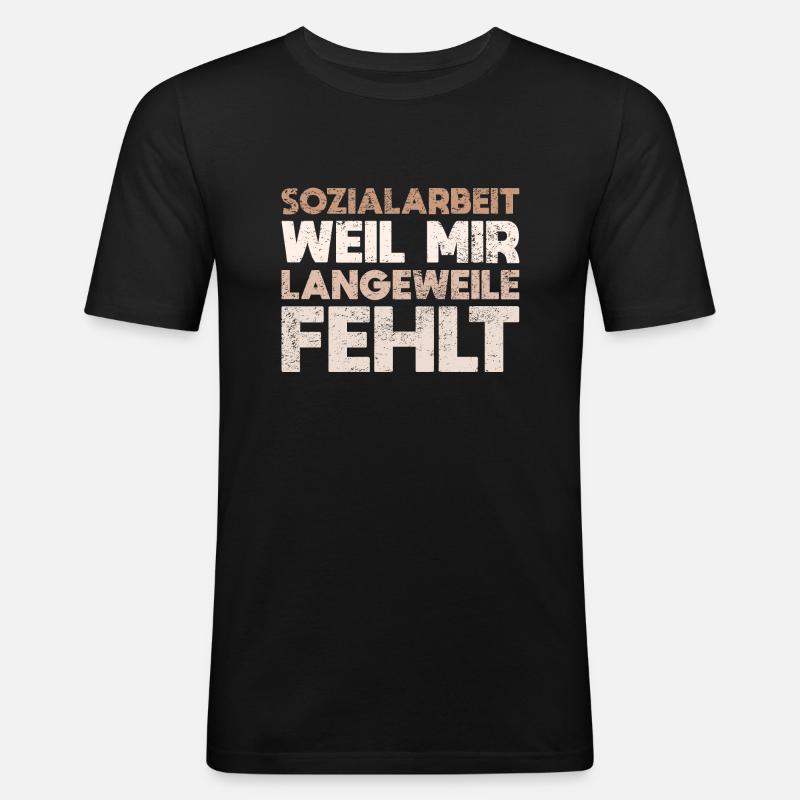 Sozialarbeit - Weil Mir Langeweile Fehlt - Männer Slim Fit T-Shirt - Schwarz