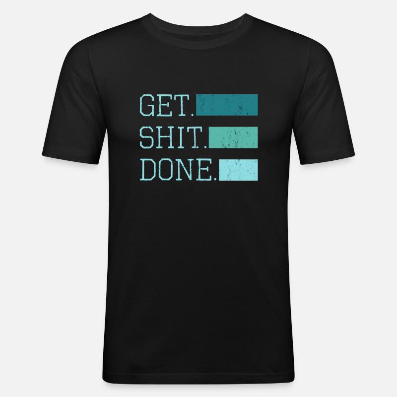 get shit done Spruch - Männer Slim Fit T-Shirt - Schwarz