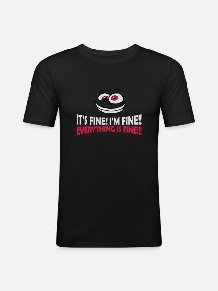 everything is fine quote - Men's Slim Fit T-Shirt - black