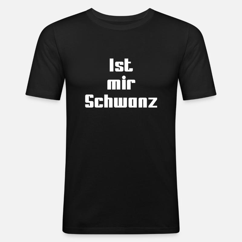 Ist mir Schwanz - Männer Slim Fit T-Shirt - Schwarz