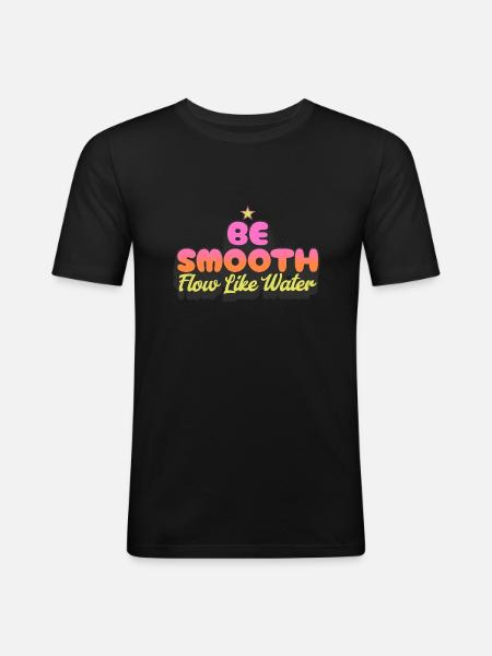 Be Smooth Flow Like Water - Men's Slim Fit T-Shirt - black