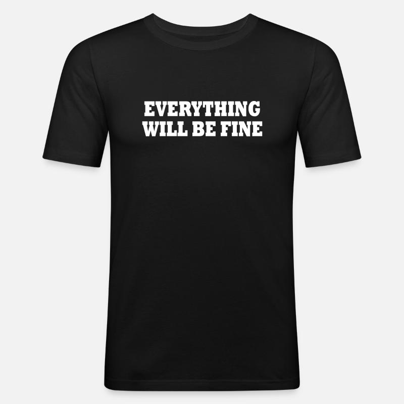 everything will be fine - Männer Slim Fit T-Shirt - Schwarz