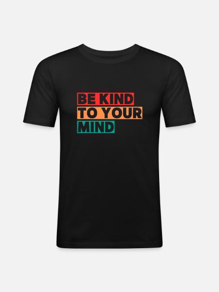 Be kind to your mind - Men's Slim Fit T-Shirt - black