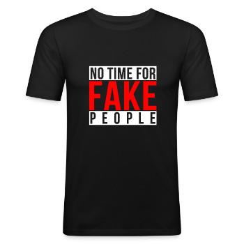 NO time for fake people - Männer Slim Fit T-Shirt - Schwarz - Vorne - Nik (191cm)