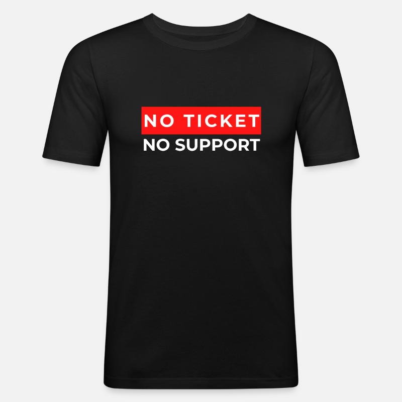 PAS DE TICKET, PAS DE SUPPORT - Chemise cool pour le support informatique - T-shirt près du corps Homme - noir