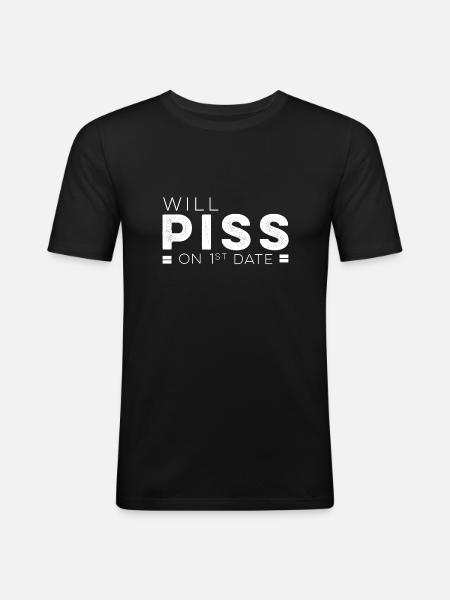 Will piss on First Date - Männer Slim Fit T-Shirt - Schwarz