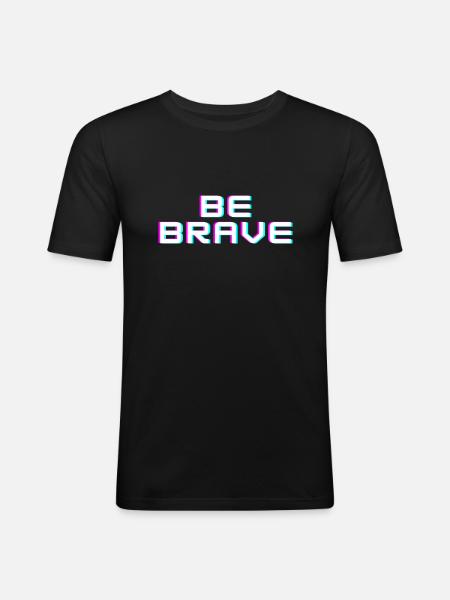BE BRAVE - Männer Slim Fit T-Shirt - Schwarz