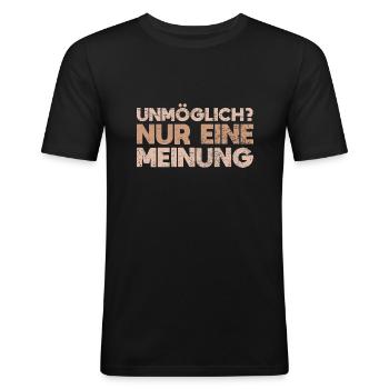 Unmöglich? Nur Eine Meinung - Männer Slim Fit T-Shirt - Schwarz - Vorne - Nik (191cm)