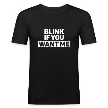 Blink if you want me! Funny pick-up line - Men's Slim Fit T-Shirt - black - Front - Nik (191cm)