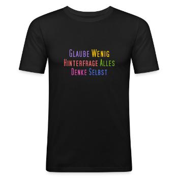 Glaube wenig, hinterfrage alles, denke selbst - Männer Slim Fit T-Shirt - Schwarz - Vorne - Nik (191cm)