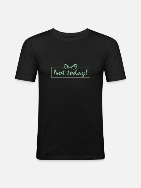 Not Today! - Männer Slim Fit T-Shirt - Schwarz