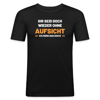 Ihr seid doch wieder ohne Aufsicht Schichtleitung - Männer Slim Fit T-Shirt - Schwarz - Vorne - Nik (191cm)
