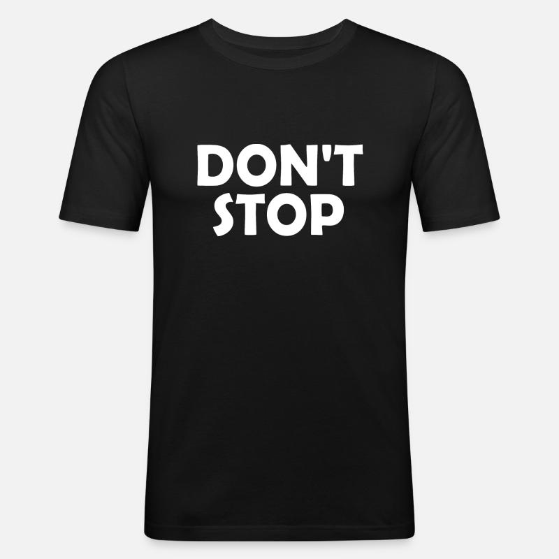 Dont stop - Männer Slim Fit T-Shirt - Schwarz