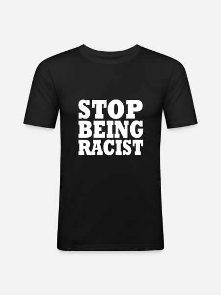 Stop being racist - Men's Slim Fit T-Shirt - black