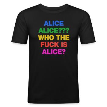 Alice. Alice? Who the fuck is Alice? NO AFD! - Männer Slim Fit T-Shirt - Schwarz - Vorne - Nik (191cm)