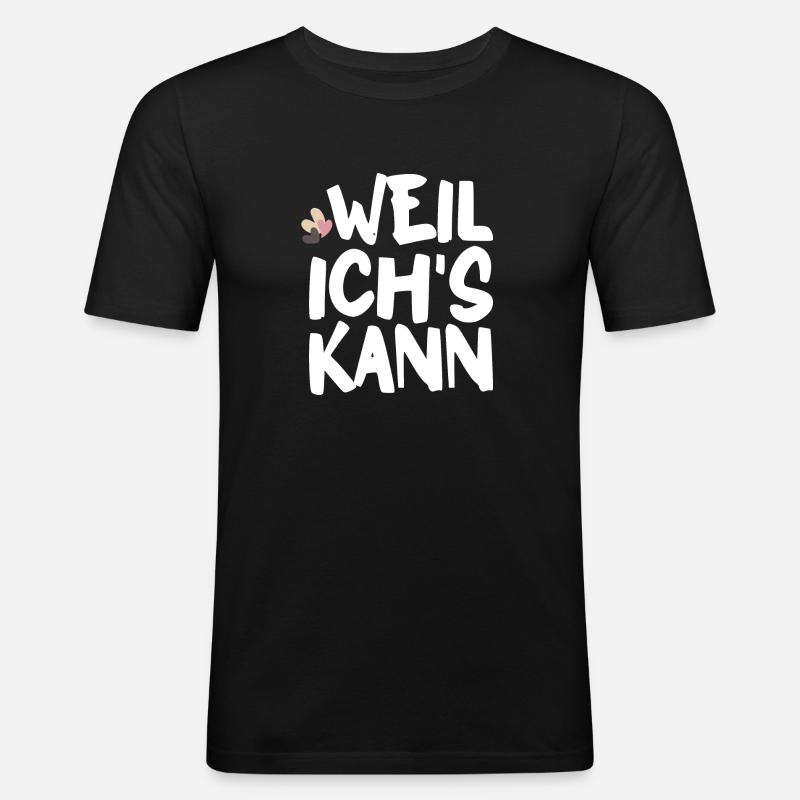 Weil ich's kann - Männer Slim Fit T-Shirt - Schwarz