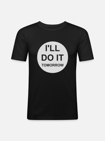 do it tomorrow quote - Men's Slim Fit T-Shirt - black