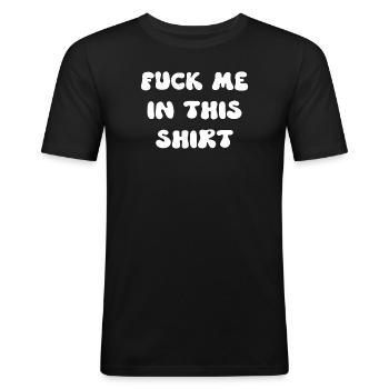 Fuck Me In This Shirt - Men's Slim Fit T-Shirt - black - Front - Nik (191cm)