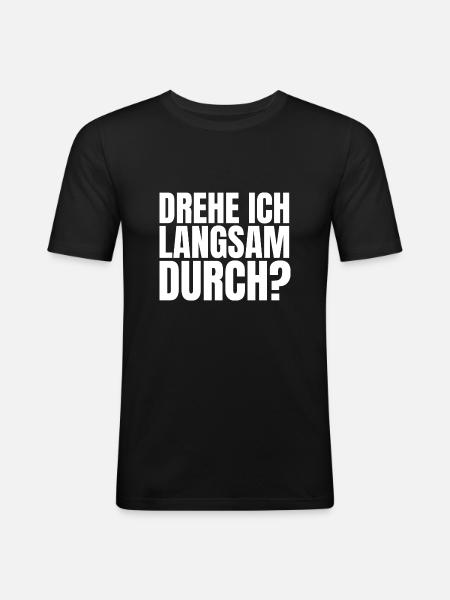 DREHE ICH LANGSAM DURCH - Männer Slim Fit T-Shirt - Schwarz