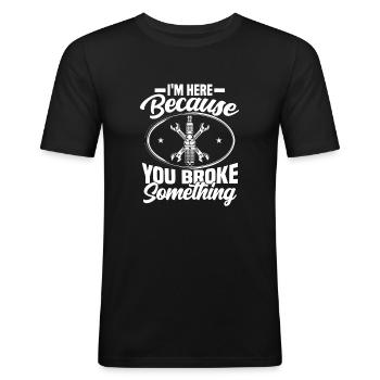 im here because you broke something Mechanic - Men's Slim Fit T-Shirt - black - Front - Nik (191cm)