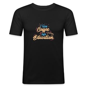 I Turn Coffee Into Education Gift Idea - Men's Slim Fit T-Shirt - black - Front - Nik (191cm)