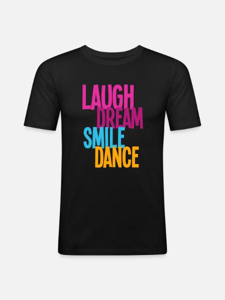 Laugh Dream Smile Dance - Dance - Men's Slim Fit T-Shirt - black