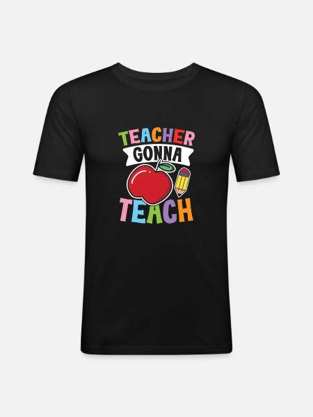 Teacher Gonna Teach - Männer Slim Fit T-Shirt - Schwarz