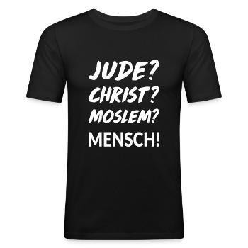 Jude? Christ? Moslem? Mensch! - Männer Slim Fit T-Shirt - Schwarz - Vorne - Nik (191cm)