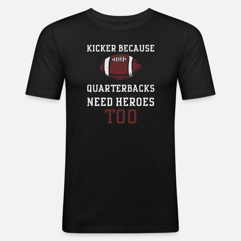 Kicker Because Quarterbacks Need... - Männer Slim Fit T-Shirt - Schwarz