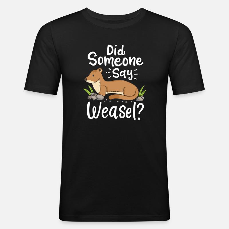 Wiesel Spruch: Did Someone Say Weasel? - Männer Slim Fit T-Shirt - Schwarz