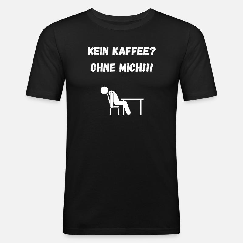 Kein KAFFE? Ohne MICH! - Männer Slim Fit T-Shirt - Schwarz
