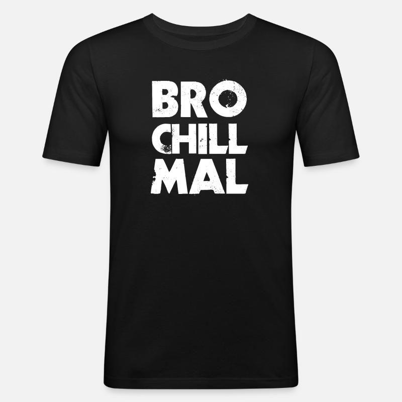 Bro Chill Mal - Männer Slim Fit T-Shirt - Schwarz