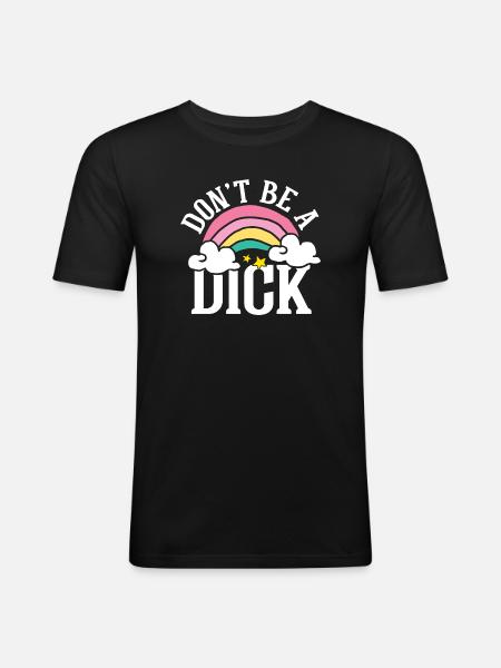 Don t be a dick - Männer Slim Fit T-Shirt - Schwarz