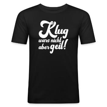 Klug war's nicht, aber geil Funshirt - Männer Slim Fit T-Shirt - Schwarz - Vorne - Nik (191cm)