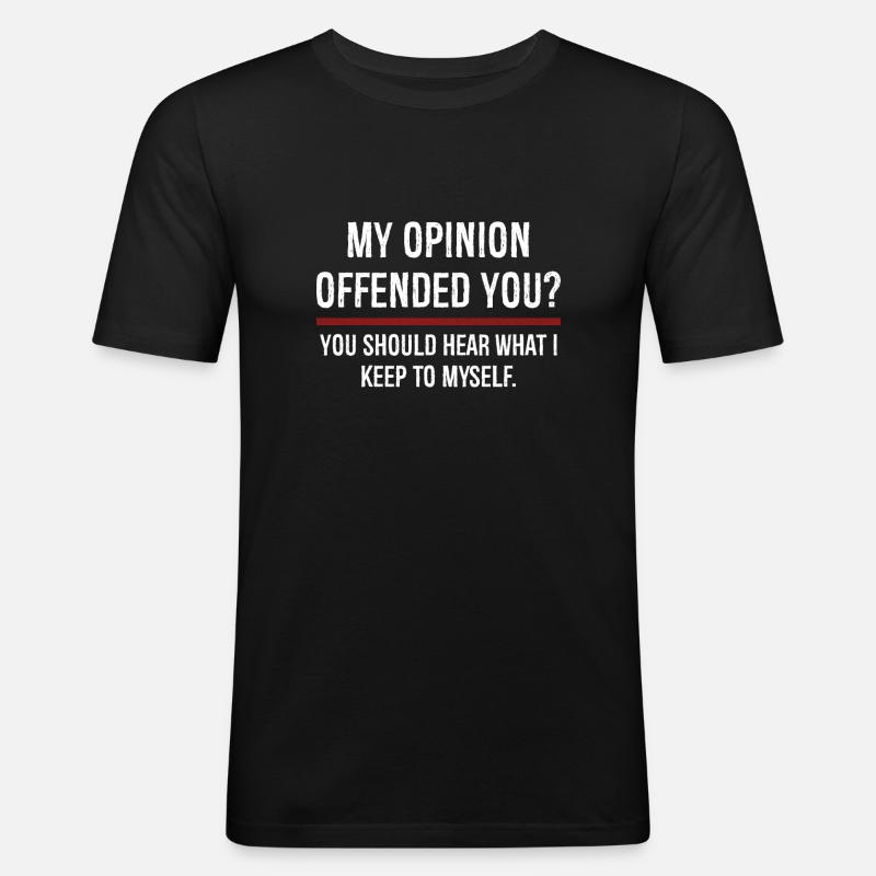 Mon opinion vous a offensé Vous devriez l’entendre - T-shirt près du corps Homme - noir