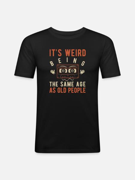 It's weird being the same age as old people - Men's Slim Fit T-Shirt - black