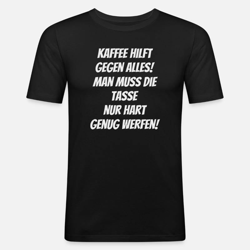 Kaffee hilft gegen alles , Kaffeetrinker - Männer Slim Fit T-Shirt - Schwarz
