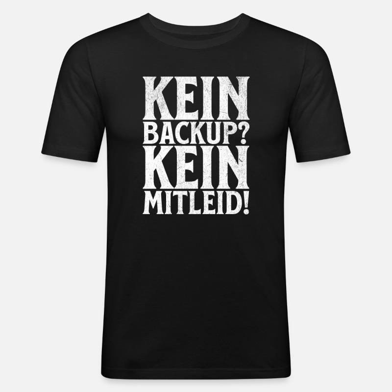 Kein Backup? Kein Mitleid! - Männer Slim Fit T-Shirt - Schwarz