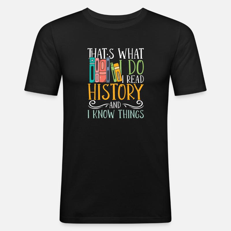 I read history and i know things - Männer Slim Fit T-Shirt - Schwarz