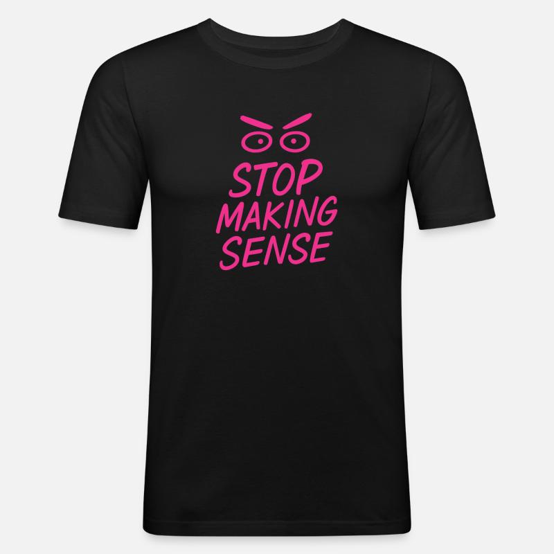 „Stop Making Sense – Sarkasmus-Shirt mit Aussage“ - Männer Slim Fit T-Shirt - Schwarz