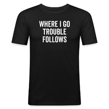 Là où je vais Les ennuis suivent - T-shirt près du corps Homme - noir - Devant - Nik (191cm)