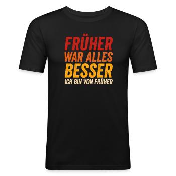 Früher war alles besser - Ich bin von früher - Männer Slim Fit T-Shirt - Schwarz - Vorne - Nik (191cm)