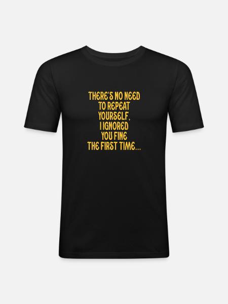 There's No Need To Repeat Yourself - Men's Slim Fit T-Shirt - black