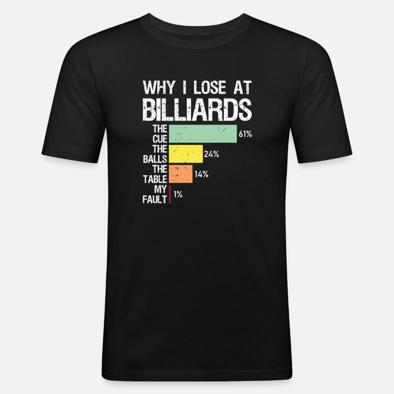 why I lose at billiards - Männer Slim Fit T-Shirt - Schwarz