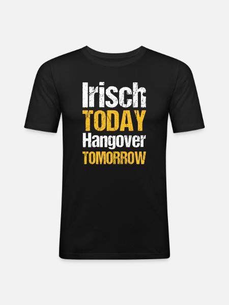 Irish today hangover tomorrow - Men's Slim Fit T-Shirt - black
