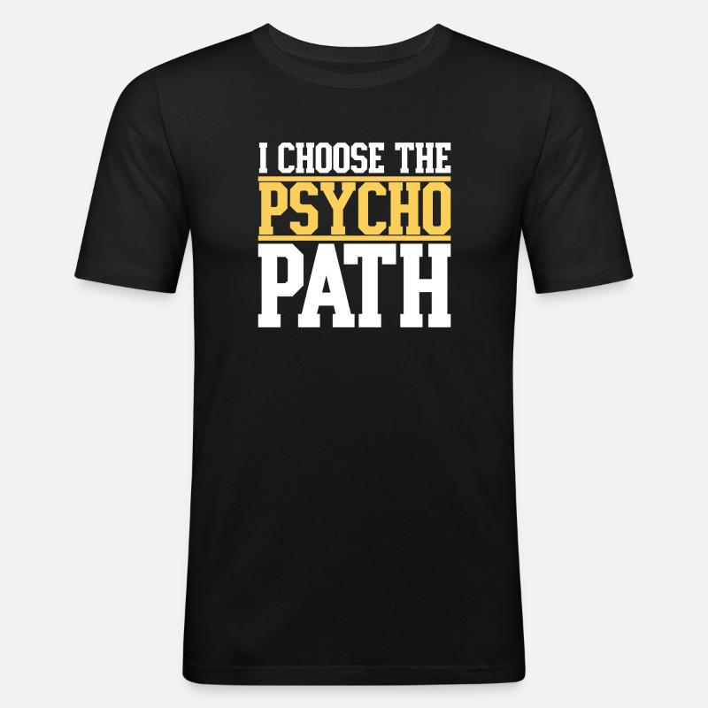 I Choose The Psycho Path - Men's Slim Fit T-Shirt - black