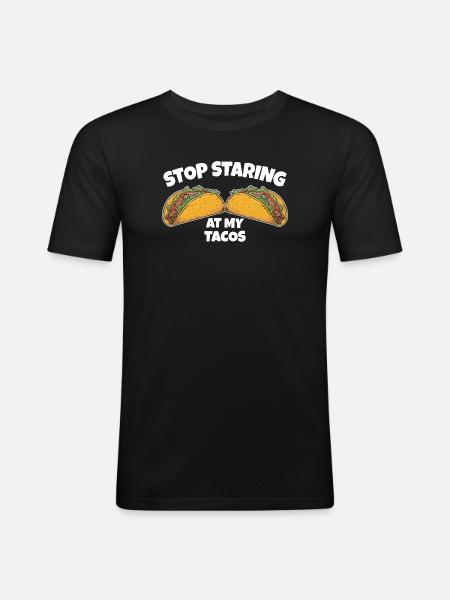 Stop Staring at My Tacos - Men's Slim Fit T-Shirt - black