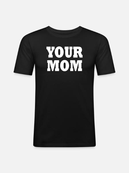 your mom - Men's Slim Fit T-Shirt - black