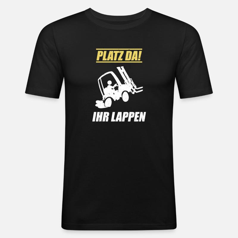 Platz Da Ihr Lappen / Staplerfahrer Spruch - Männer Slim Fit T-Shirt - Schwarz