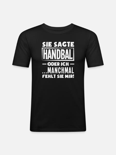 Handball oder ich – manchmal fehlt sie - Männer Slim Fit T-Shirt - Schwarz